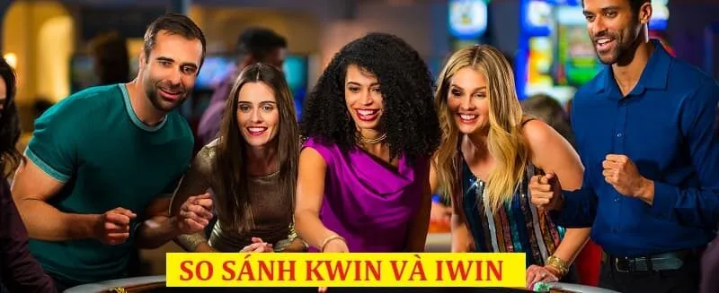 So sánh KWin và iWin chi tiết, khách quan từ người chơi